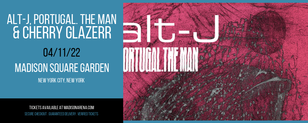 Alt-J, Portugal. The Man & Cherry Glazerr at Madison Square Garden tickets Alt-J, Portugal. The Man & Cherry Glazerr at Madison Square Garden